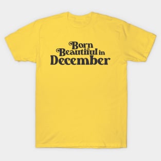 Born Beautiful in December - Birth Month - Birthday T-Shirt